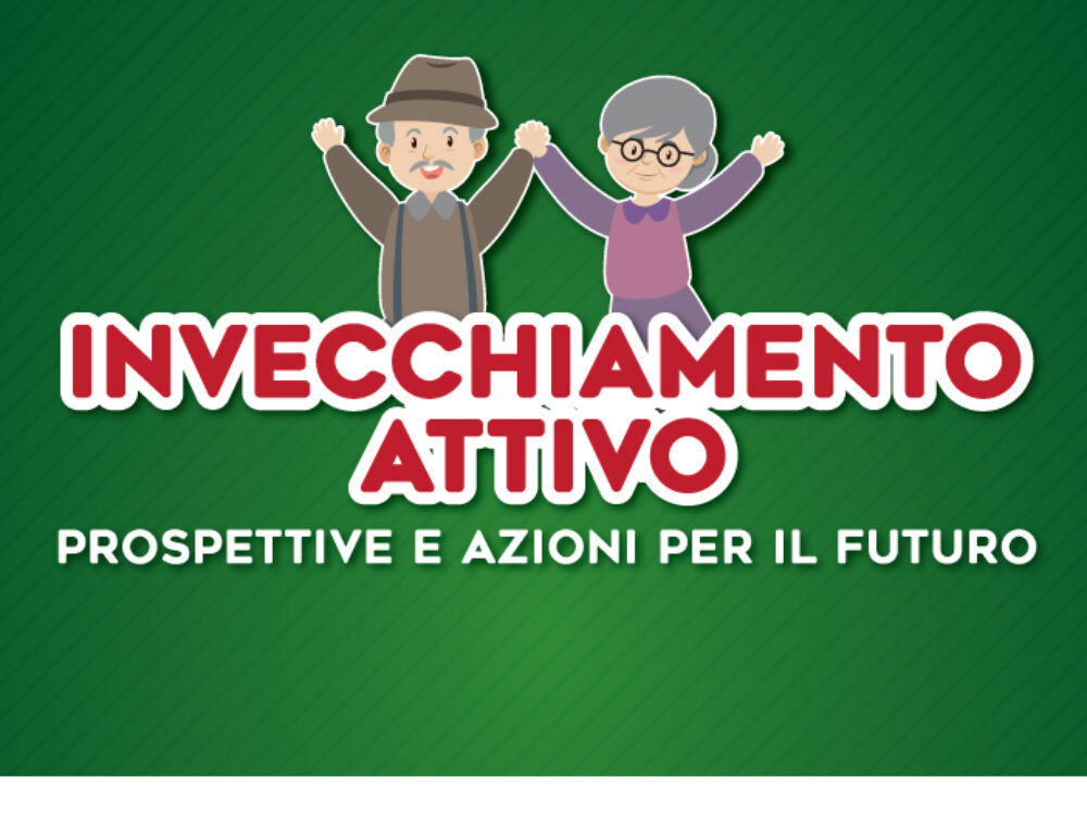 Invecchiamento Attivo – Prospettive e Azioni per il Futuro
